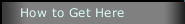 How to Get Here